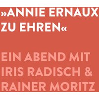 Annie Ernaux zu Ehren - Ein Abend mit Iris Radisch & Rainer Moritz